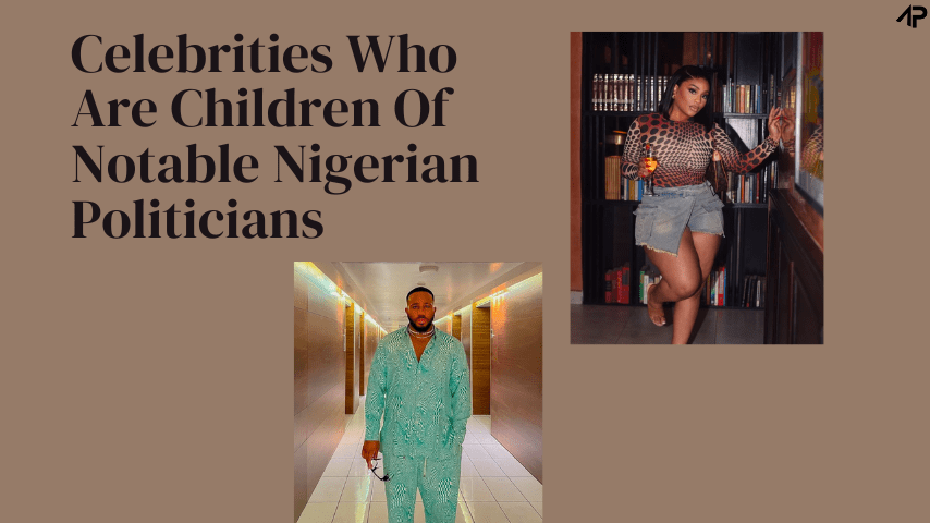 Celebrities Who Are Children Of Notable Nigerian Politicians