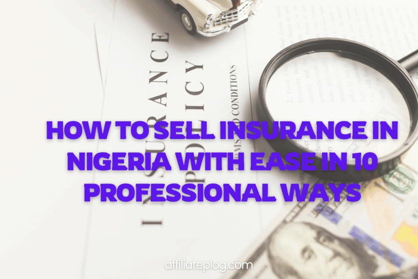 How to Sell Insurance in Nigeria With Ease in 10 Professional Ways