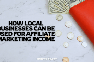 How Local Businesses Can Be Used for Affiliate Marketing Income: 4 Amazing Strategies