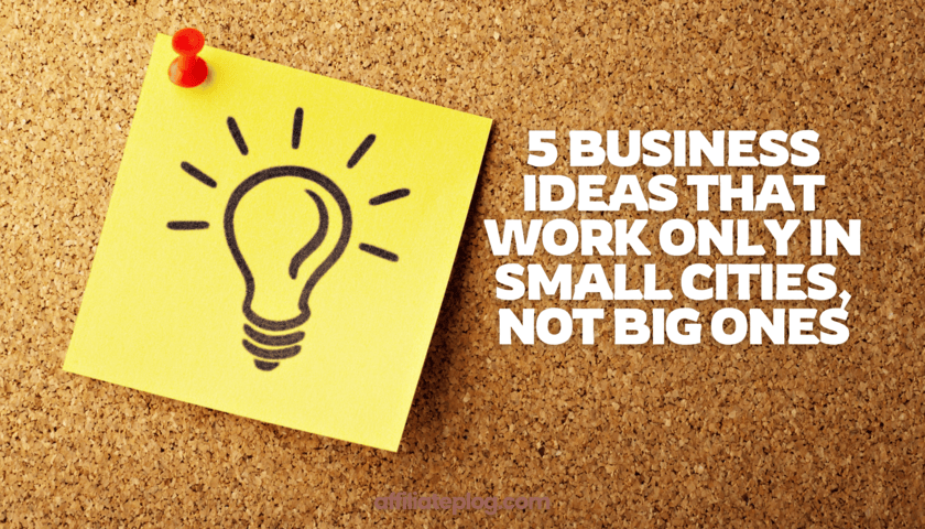 5 Business Ideas That Work Only in Small Cities, Not Big Ones
