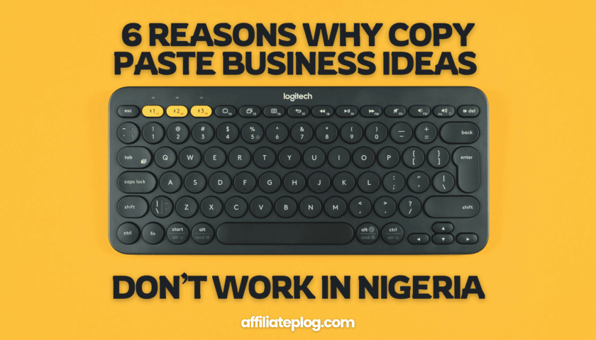 6 Reasons Why Copy Paste Business Ideas Don’t Work in Nigeria