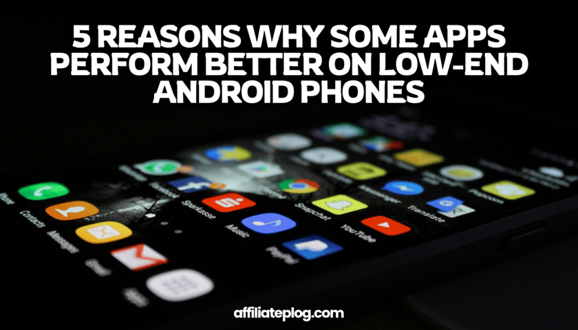 5 Reasons Why Some Apps Perform Better on Low-End Android Phones